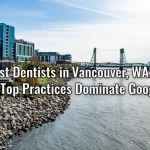 Best Dentists in Vancouver, WA How Top Practices Dominate Google-
