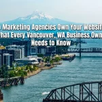 Do Marketing Agencies Own Your Website. What Every Vancouver, WA Business Owner Needs to Know