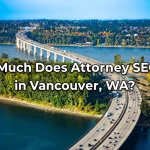 How Much Does Attorney SEO Cost in Vancouver, WA-