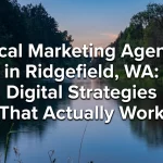 Local Marketing Agency in Ridgefield, WA Digital Strategies That Actually Work