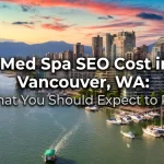 Med Spa SEO Cost in Vancouver, WA: What You Should Expect to Pay
