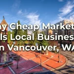 Why Cheap Marketing Fails Local Businesses in Vancouver, WA