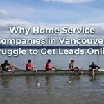 Why Home Service Companies Struggle for Leads in Vancouver, WA