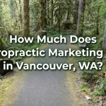 How Much Does Chiropractic Marketing Cost in Vancouver, WA