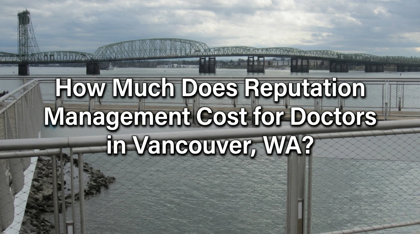 What Does Doctor Reputation Management Cost in Vancouver, WA