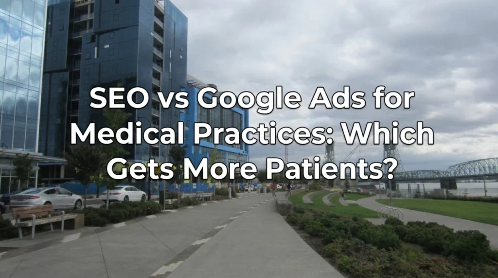 SEO vs Google Ads for Medical Practices: Best Clinic Option