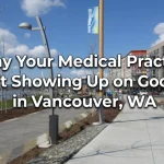 Why Your Medical Practice Isnt Showing Up on Google in Vancouver WA