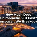 Chiropractic SEO Costs in Vancouver, WA: What to Expect