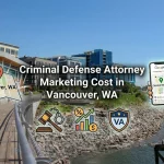 Criminal Defense Attorney Marketing Cost Guide Vancouver, WA