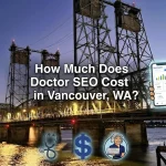How Much Does Doctor SEO Cost in Vancouver WA